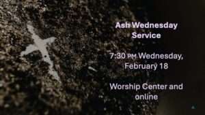 Ash Wednesday Service, Wednesday, February 18 @ 7:30pm in person and online