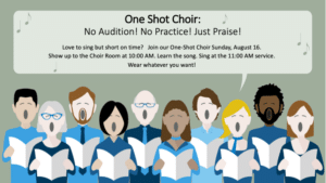One Shot Choir, Sunday, August 16 at 10am in the Choir Room